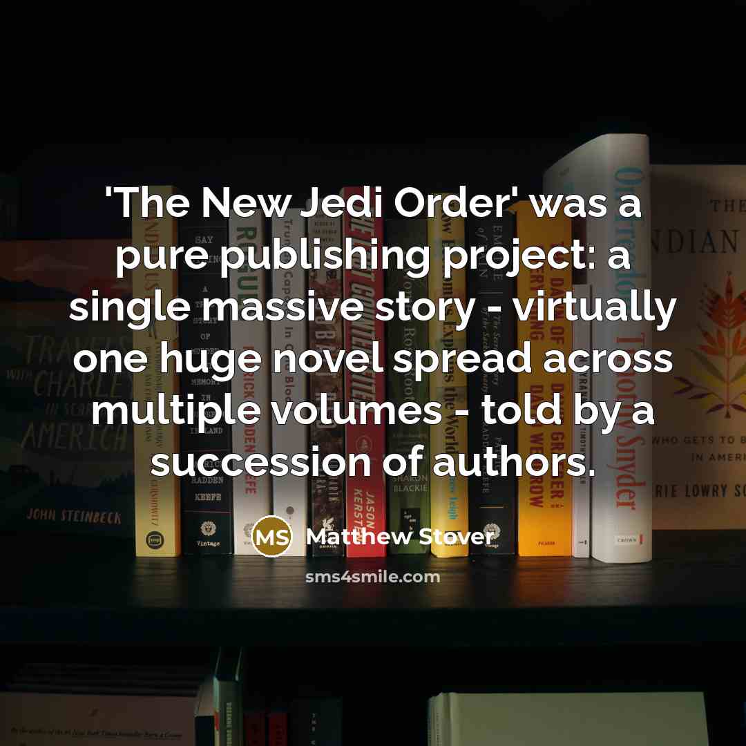 “'The New Jedi Order' was a pure publishing project: a…” quote by Matthew Stover