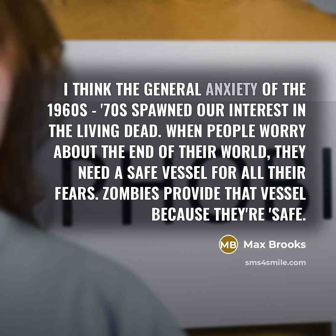 “I think the general anxiety of the 1960s - '70s…” quote by Max Brooks