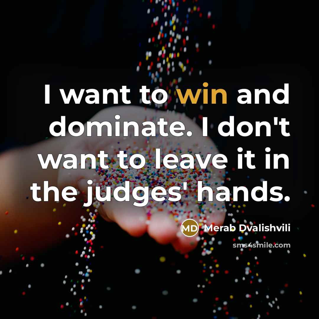 “I want to win and dominate. I don't want to…” quote by Merab Dvalishvili