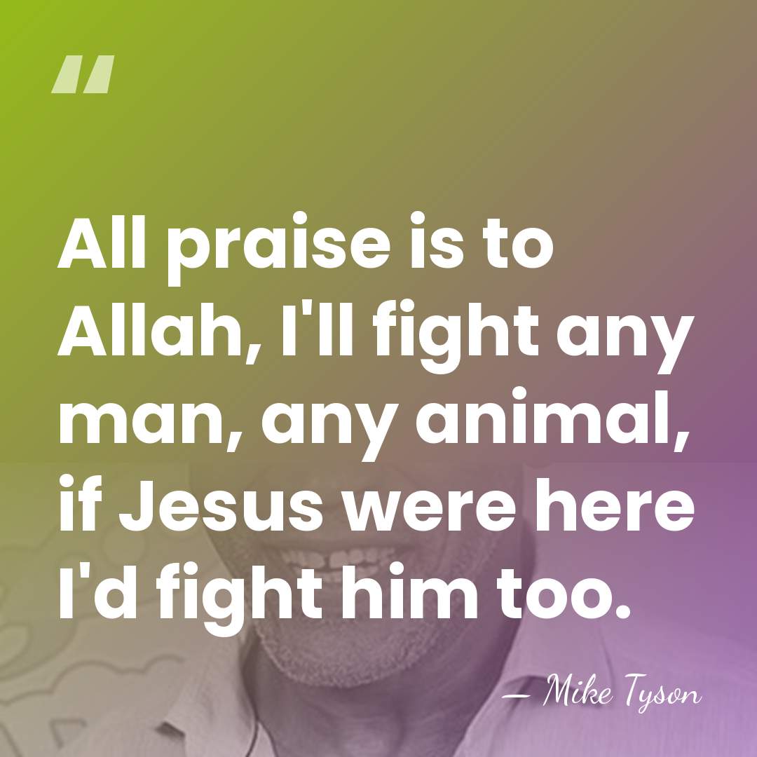 All praise is to Allah, I'll fight any man, any animal, if&hellip; - Mike Tyson