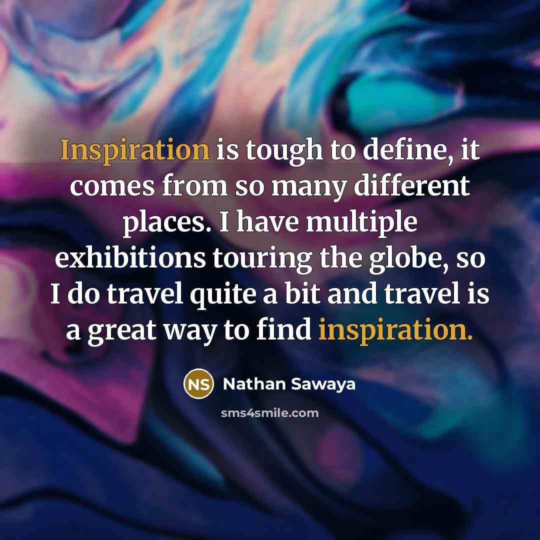 “Inspiration is tough to define, it comes from so many…” quote by Nathan Sawaya