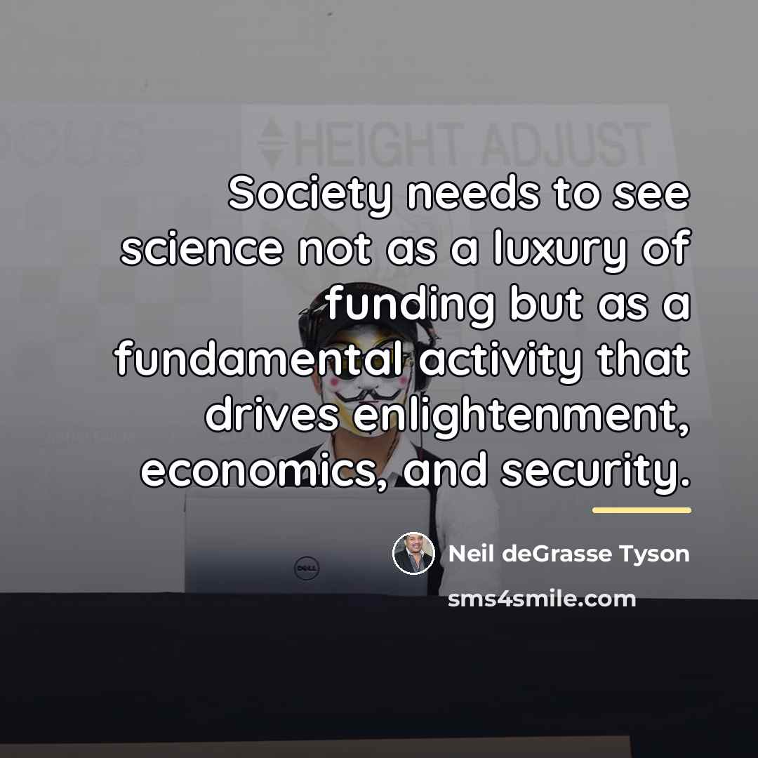 “Society needs to see science not as a luxury of…” quote by Neil deGrasse Tyson