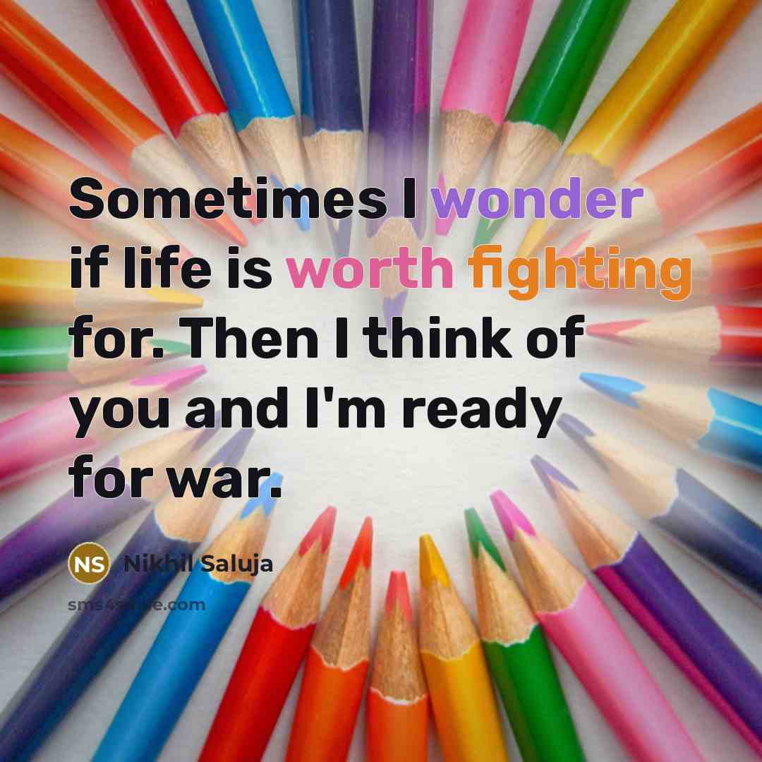 “Sometimes I wonder if life is worth fighting for. Then…” quote by Nikhil Saluja