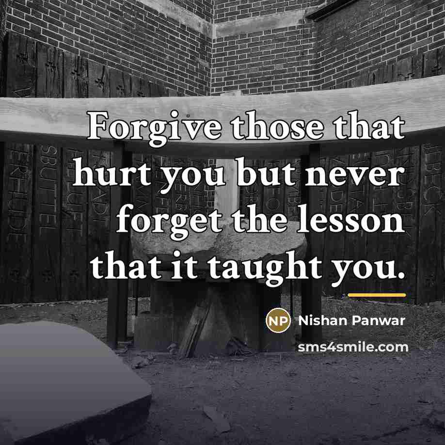 “Forgive those that hurt you but never forget the lesson…” quote by Nishan Panwar