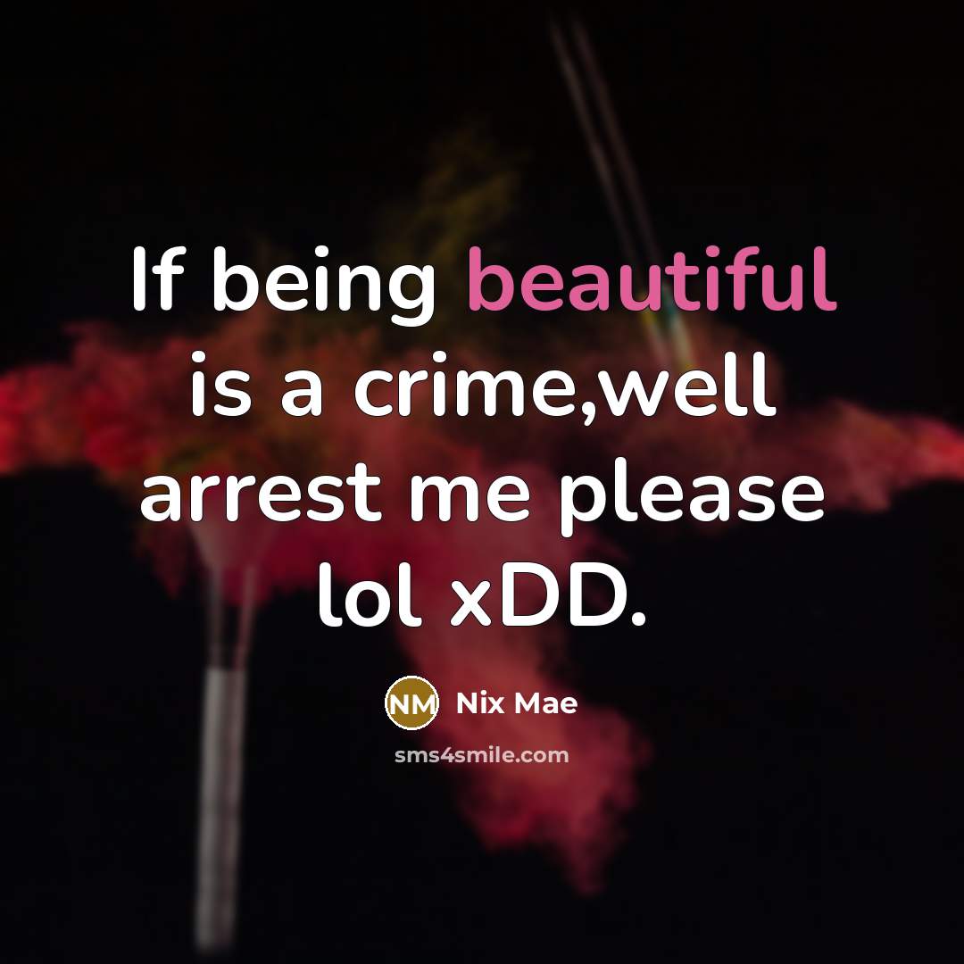 “If being beautiful is a crime,well arrest me please lol xDD.” quote by Nix Mae