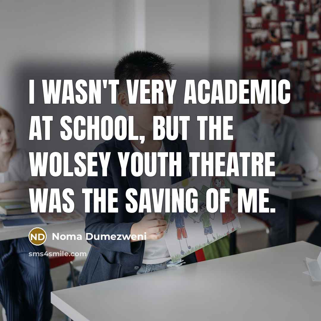 “I wasn't very academic at school, but the Wolsey Youth…” quote by Noma Dumezweni