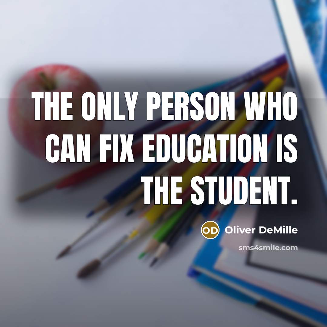 “The only person who can fix education is the student.…” quote by Oliver DeMille