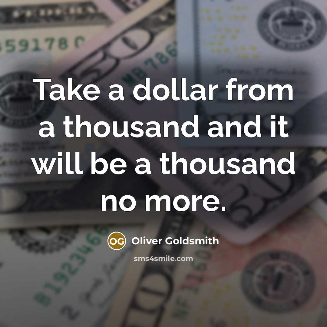 “Take a dollar from a thousand and it will be…” quote by Oliver Goldsmith