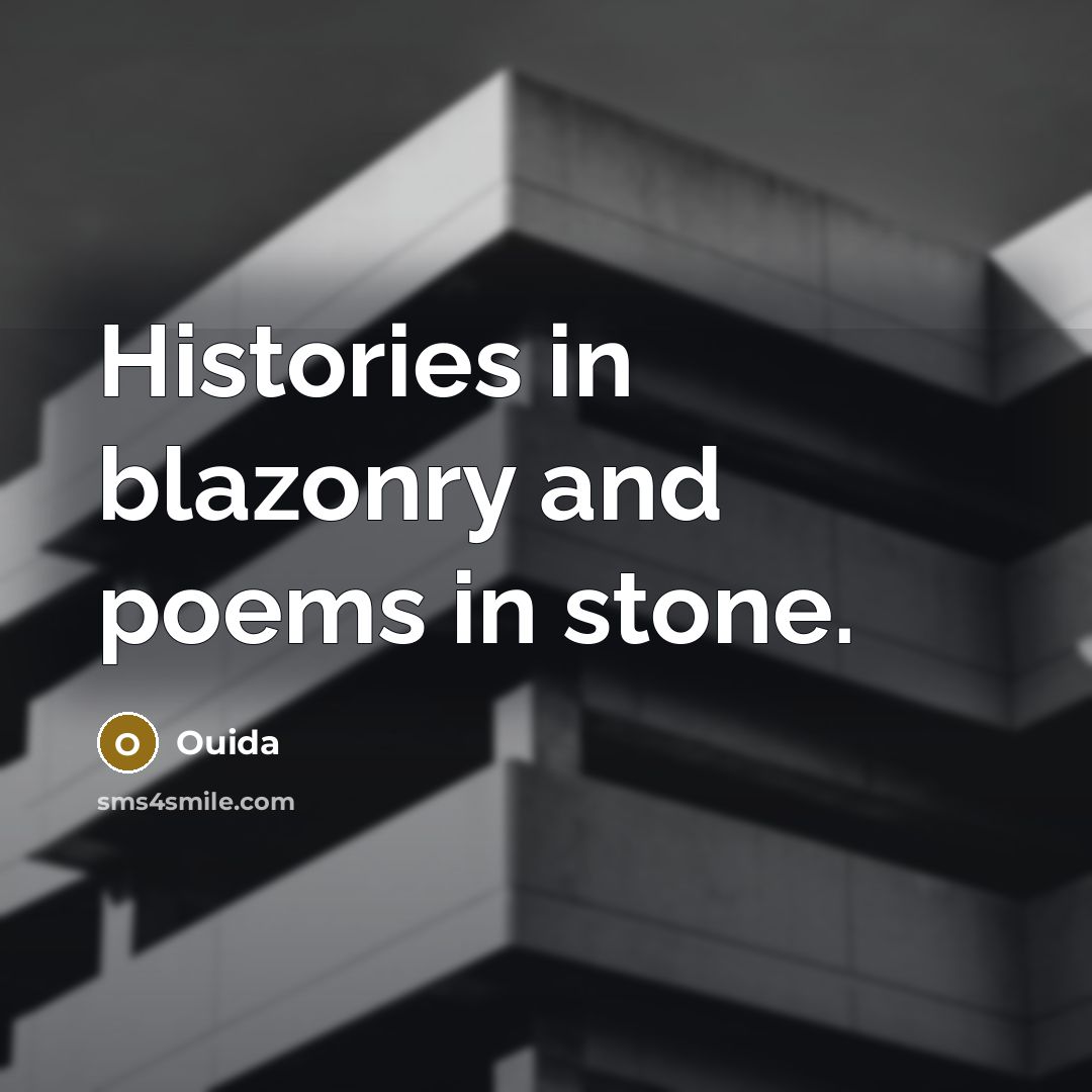 “Histories in blazonry and poems in stone.…” quote by Ouida