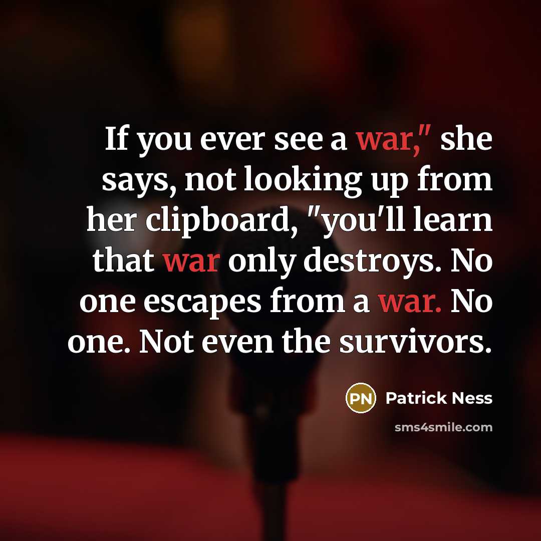 “If you ever see a war," she says, not looking…” quote by Patrick Ness
