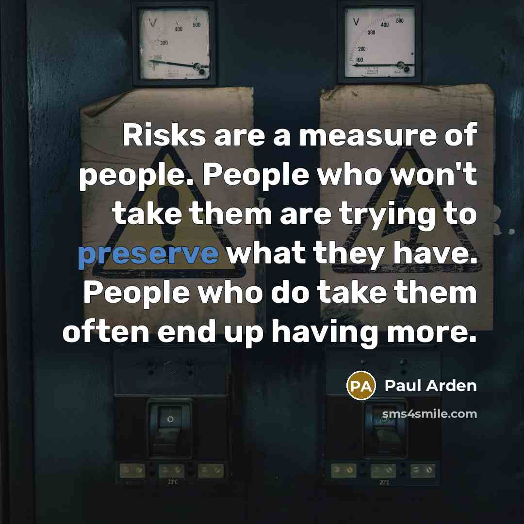 “Risks are a measure of people. People who won't take…” quote by Paul Arden