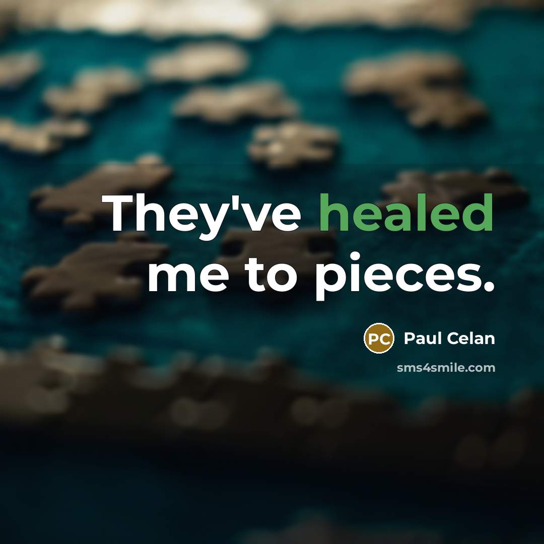 “They've healed me to pieces.…” quote by Paul Celan