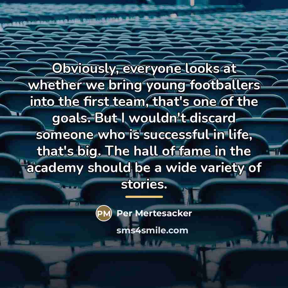 “Obviously, everyone looks at whether we bring young footballers into…” quote by Per Mertesacker