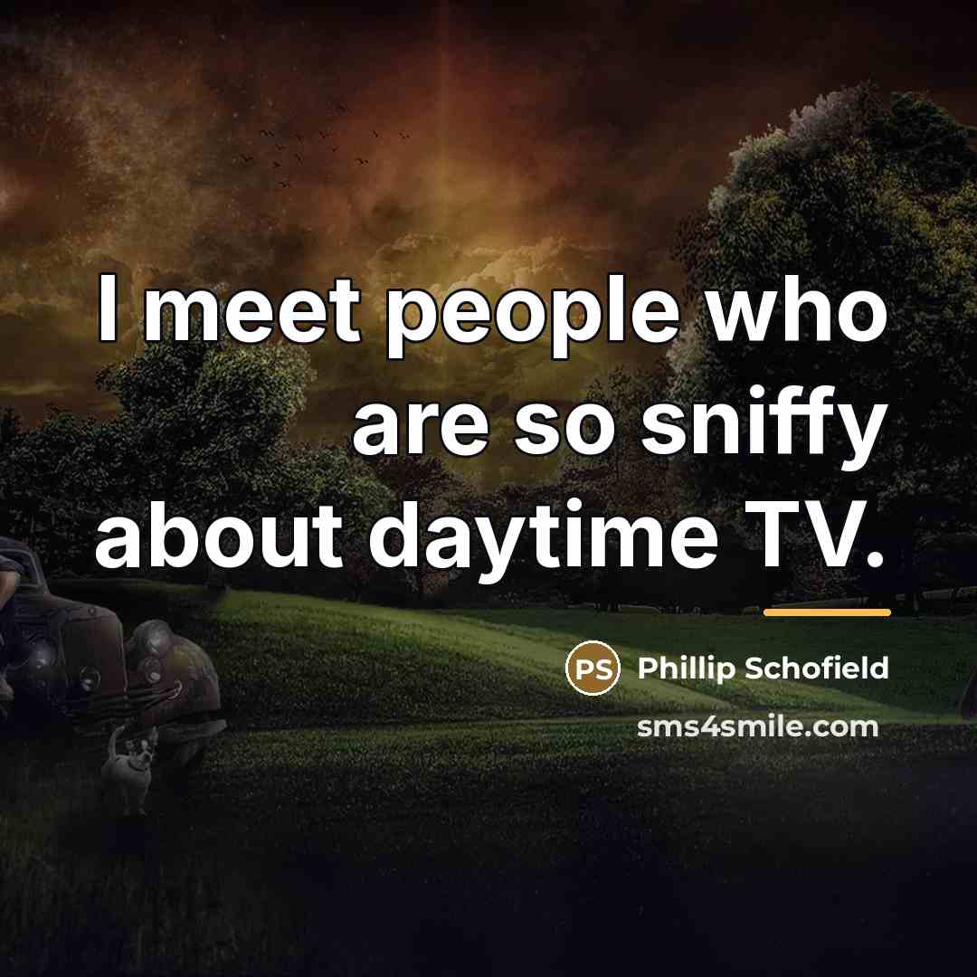“I meet people who are so sniffy about daytime TV.…” quote by Phillip Schofield
