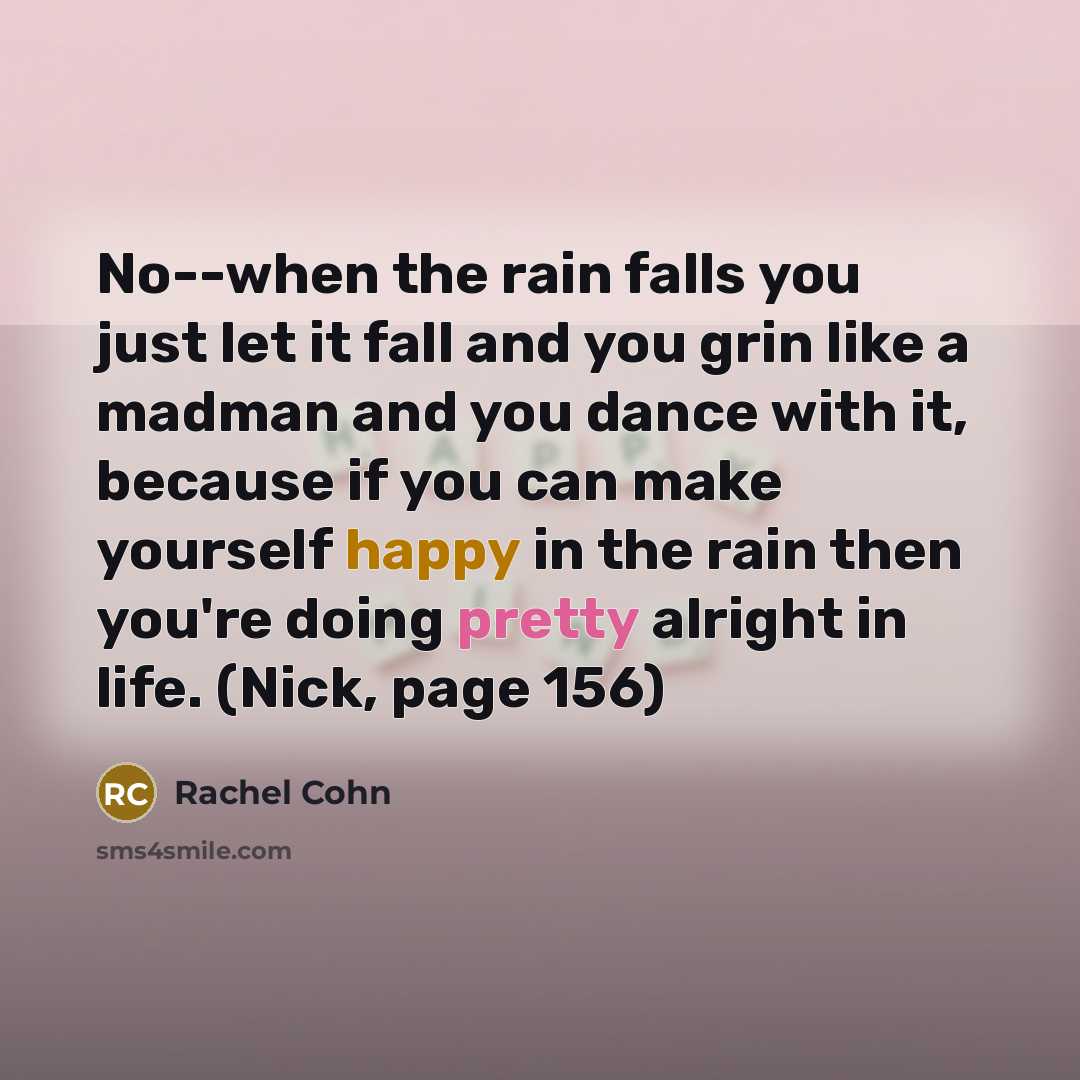 “No--when the rain falls you just let it fall and…” quote by Rachel Cohn