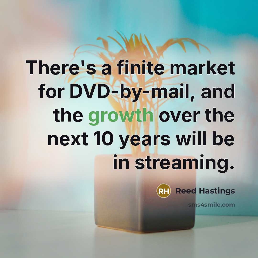 “There's a finite market for DVD-by-mail, and the growth over…” quote by Reed Hastings