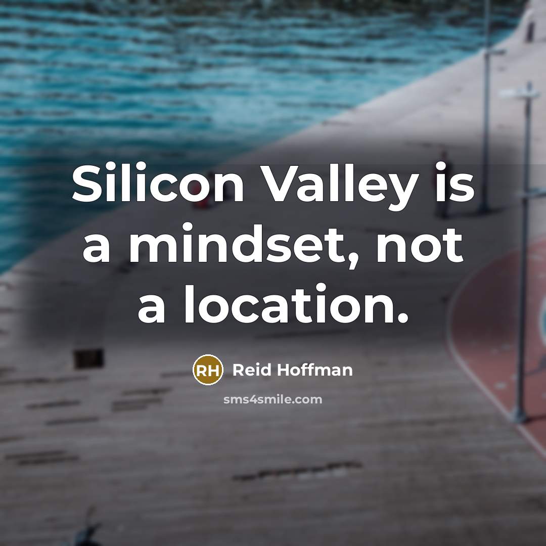 “Silicon Valley is a mindset, not a location.…” quote by Reid Hoffman