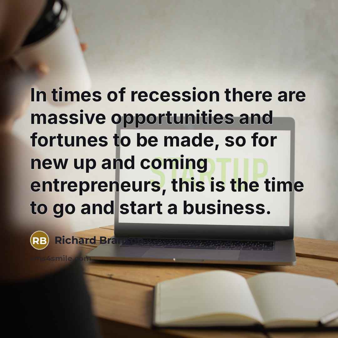 “In times of recession there are massive opportunities and fortunes…” quote by Richard Branson