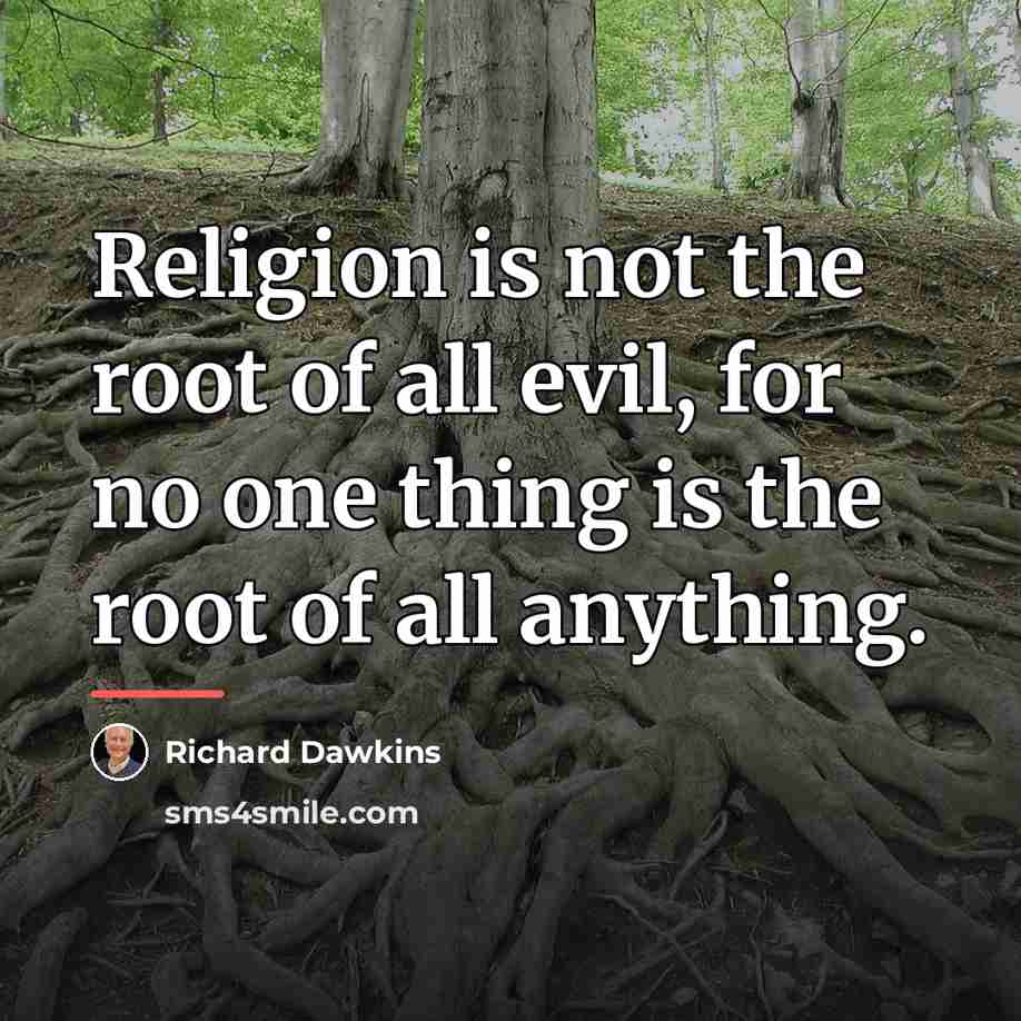 “Religion is not the root of all evil, for no…” quote by Richard Dawkins
