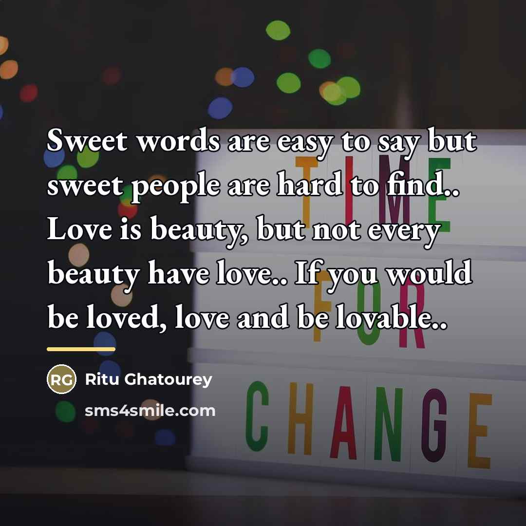 “Sweet words are easy to say but sweet people are…” quote by Ritu Ghatourey