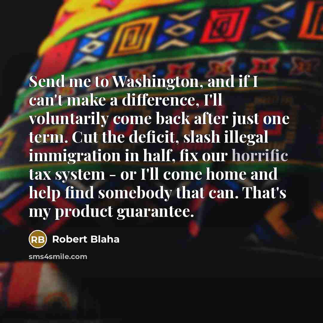 “Send me to Washington, and if I can't make a…” quote by Robert Blaha
