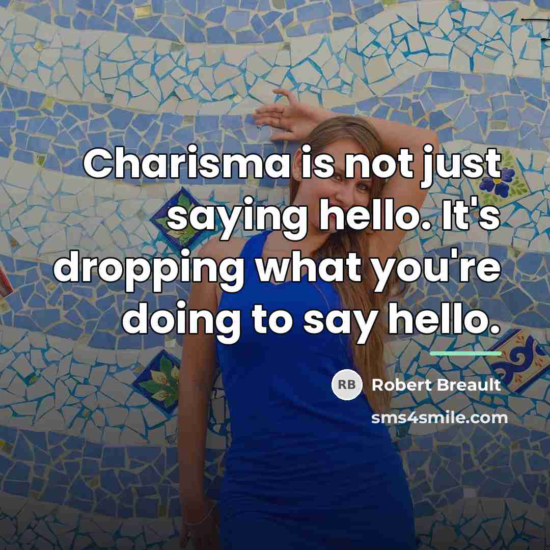 “Charisma is not just saying hello. It's dropping what you're…” quote by Robert Breault