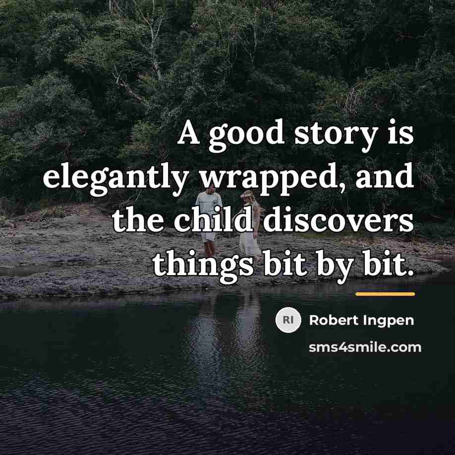 “A good story is elegantly wrapped, and the child discovers…” quote by Robert Ingpen