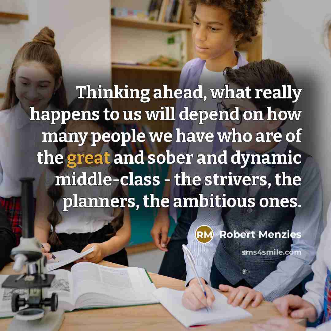 “Thinking ahead, what really happens to us will depend on…” quote by Robert Menzies