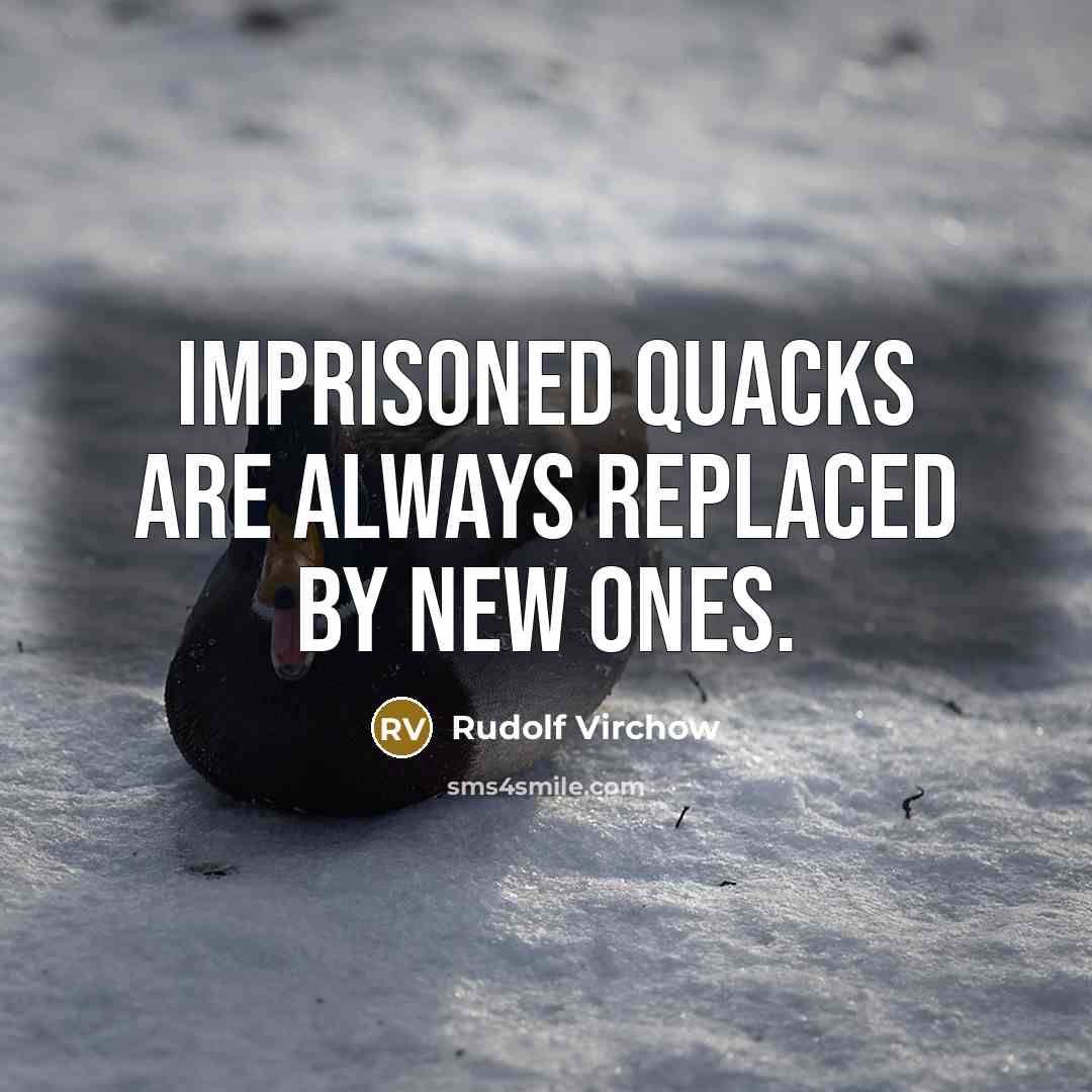 “Imprisoned quacks are always replaced by new ones.…” quote by Rudolf Virchow