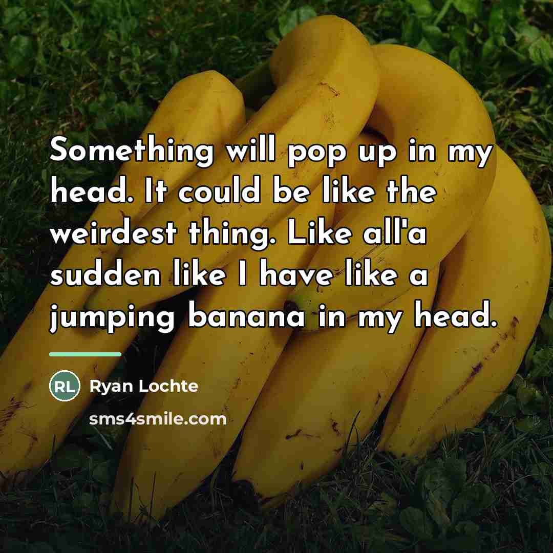 “Something will pop up in my head. It could be…” quote by Ryan Lochte