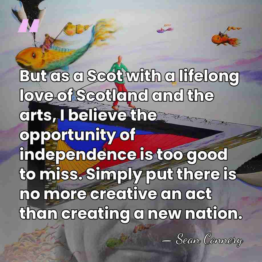But as a Scot with a lifelong love of Scotland and the&hellip; - Sean Connery