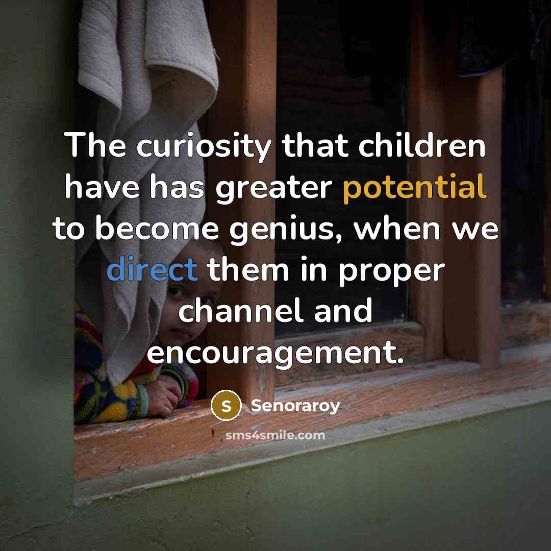 “The curiosity that children have has greater potential to become…” quote by Senoraroy