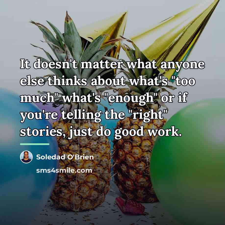 “It doesn't matter what anyone else thinks about what's "too…” quote by Soledad O'Brien