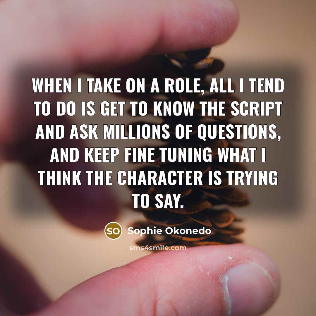 “When I take on a role, all I tend to…” quote by Sophie Okonedo