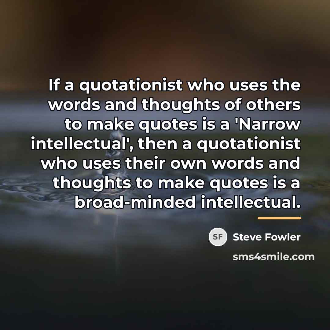 “If a quotationist who uses the words and thoughts of…” quote by Steve Fowler