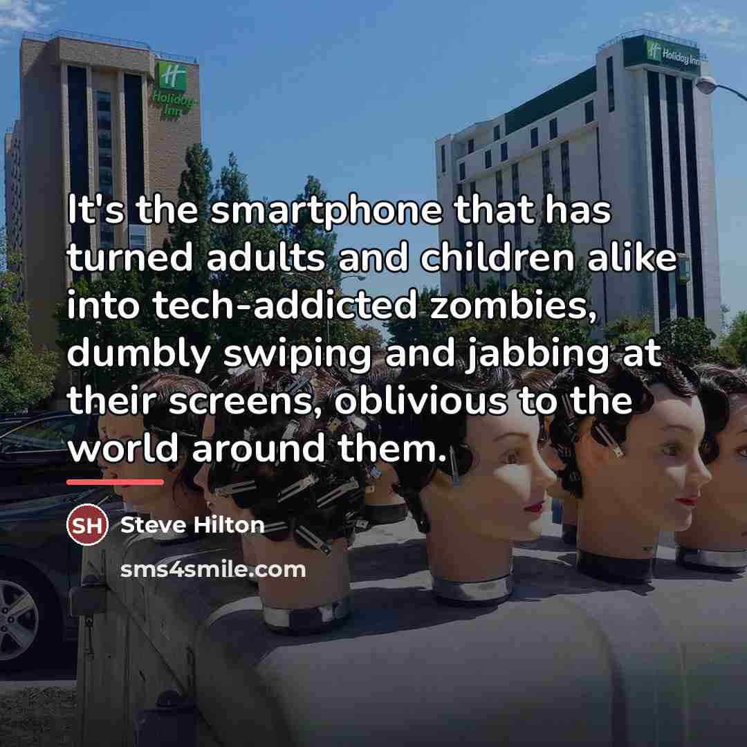 “It's the smartphone that has turned adults and children alike…” quote by Steve Hilton
