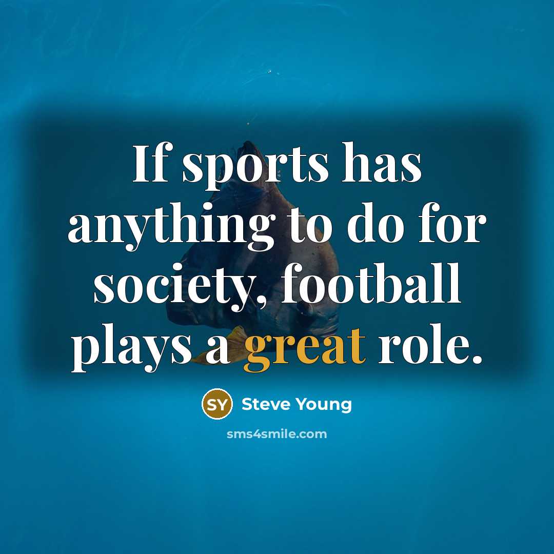 “If sports has anything to do for society, football plays…” quote by Steve Young