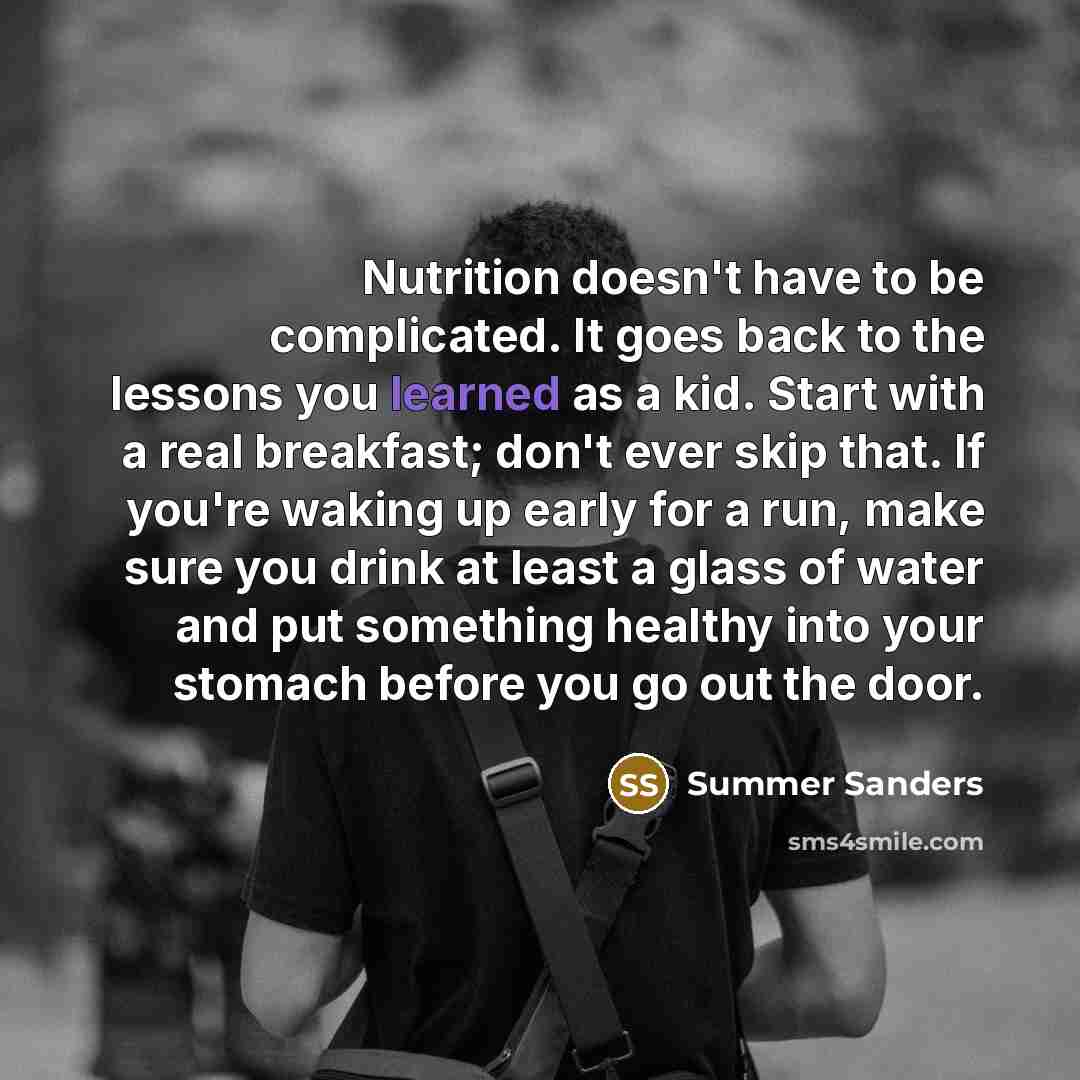 “Nutrition doesn't have to be complicated. It goes back to…” quote by Summer Sanders