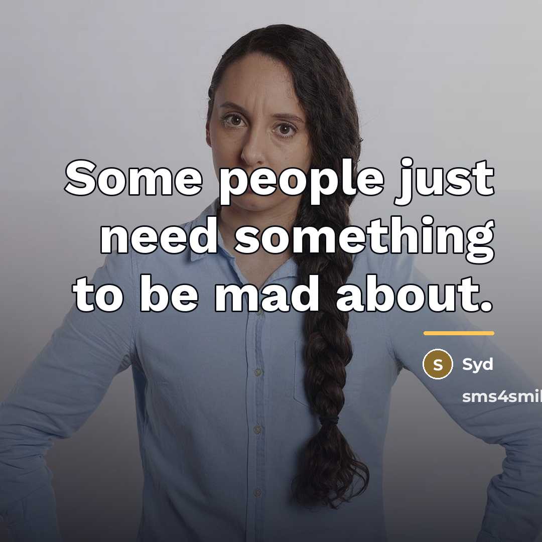 “Some people just need something to be mad about.…” quote by Syd
