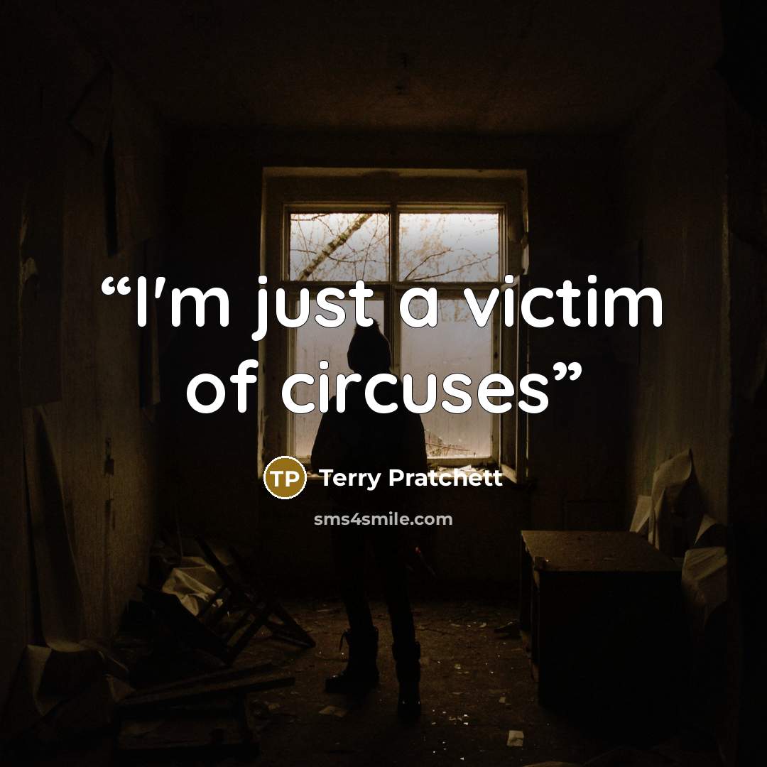 “I'm just a victim of circuses” quote by Terry Pratchett