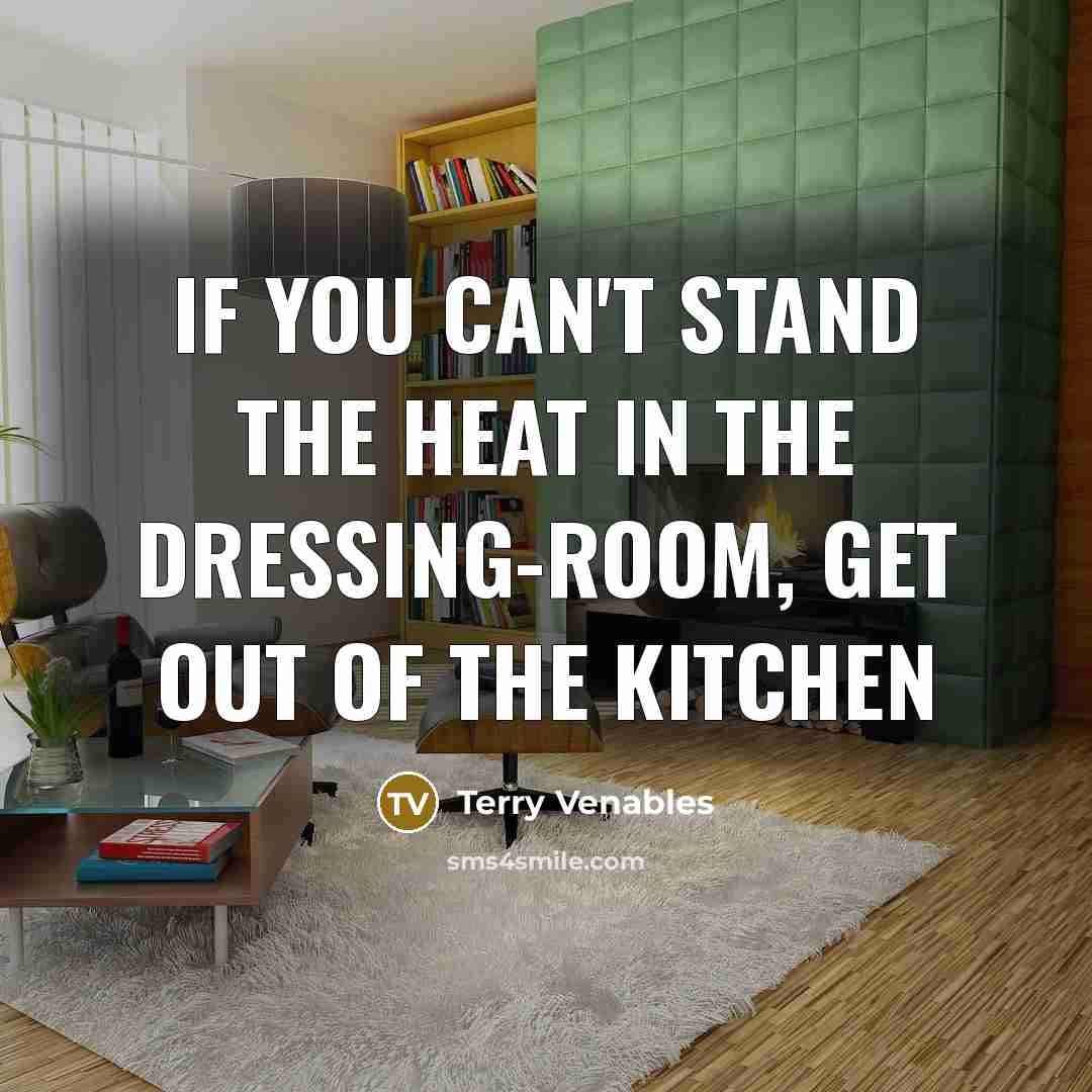 “If you can't stand the heat in the dressing-room, get…” quote by Terry Venables