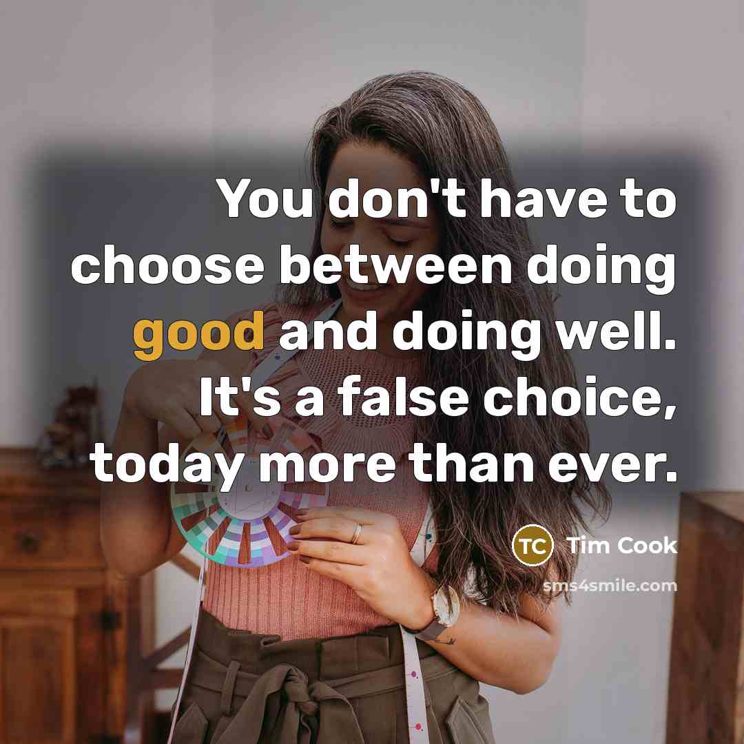 “You don't have to choose between doing good and doing…” quote by Tim Cook