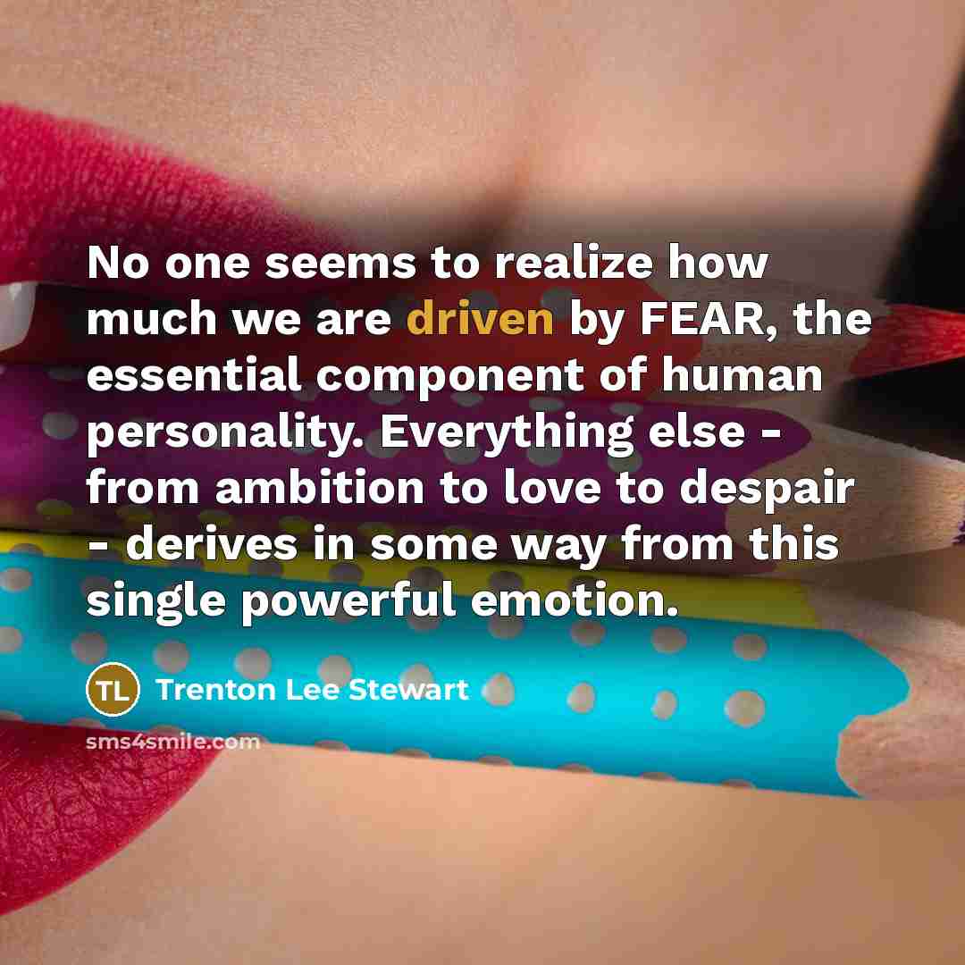 “No one seems to realize how much we are driven…” quote by Trenton Lee Stewart
