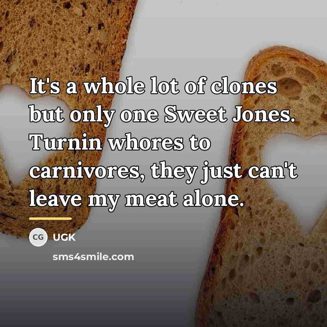 “It's a whole lot of clones but only one Sweet…” quote by UGK