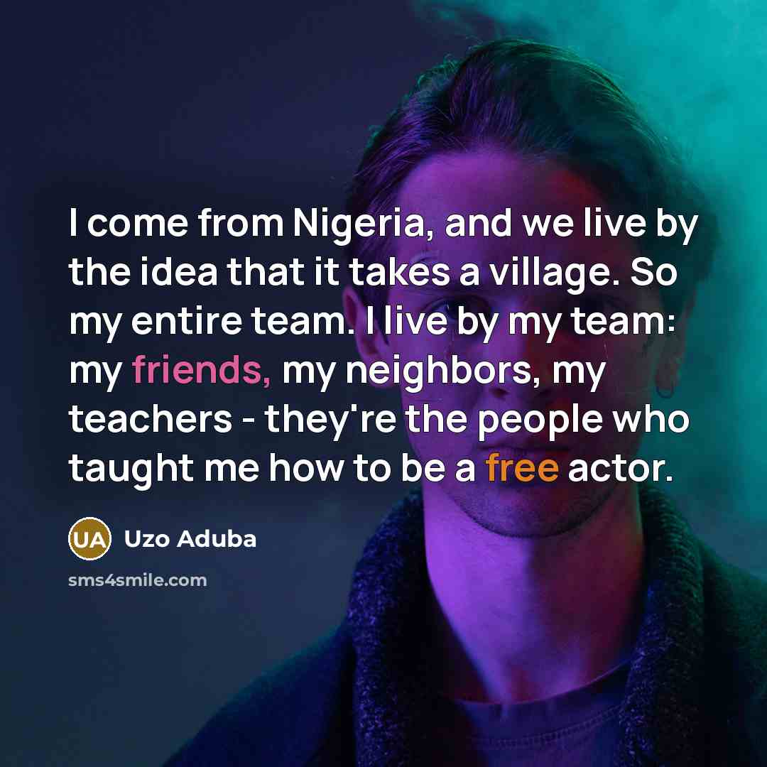 “I come from Nigeria, and we live by the idea…” quote by Uzo Aduba