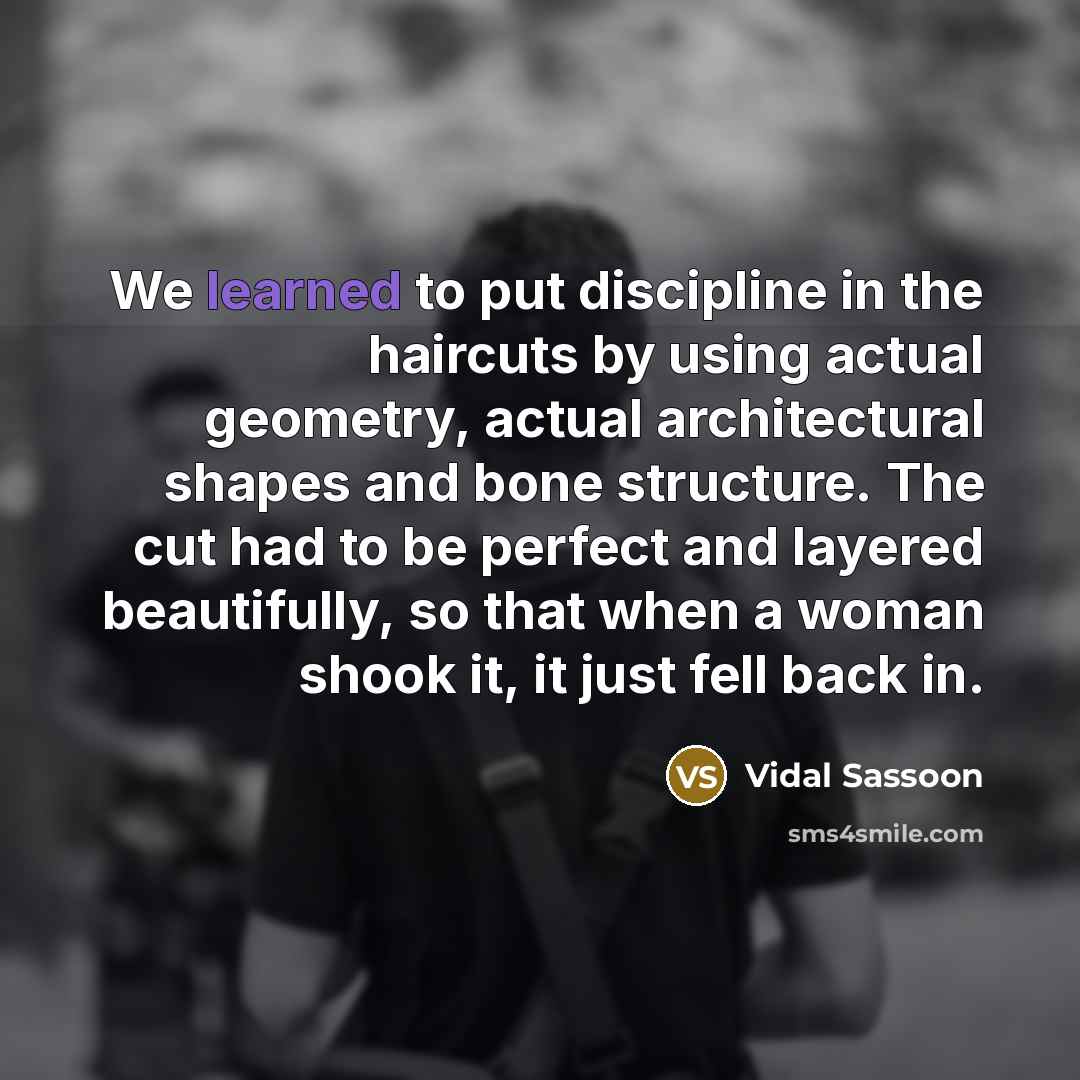 “We learned to put discipline in the haircuts by using…” quote by Vidal Sassoon