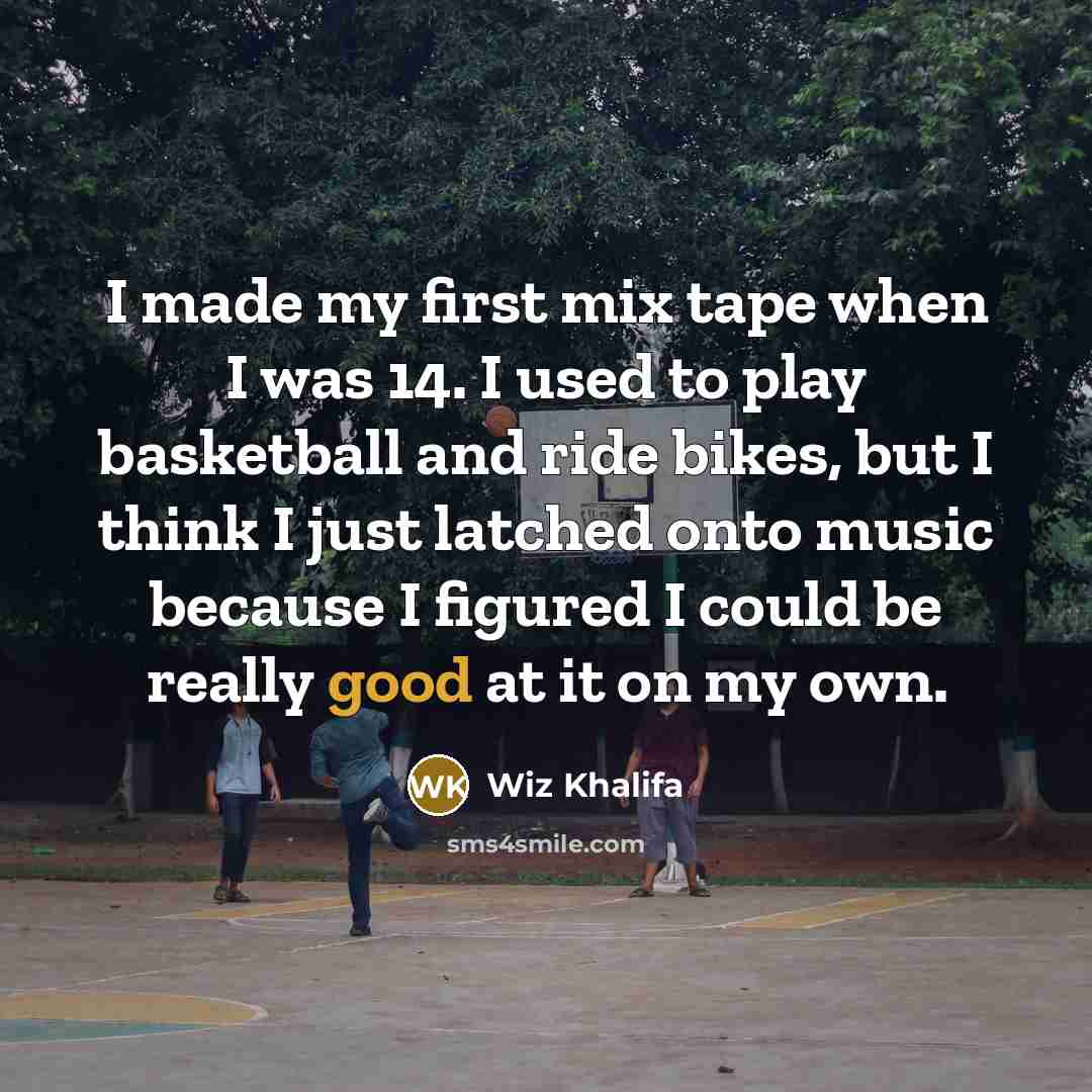 “I made my first mix tape when I was 14.…” quote by Wiz Khalifa