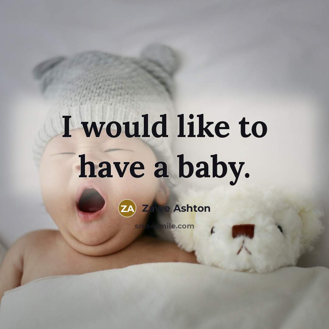 “I would like to have a baby.…” quote by Zawe Ashton