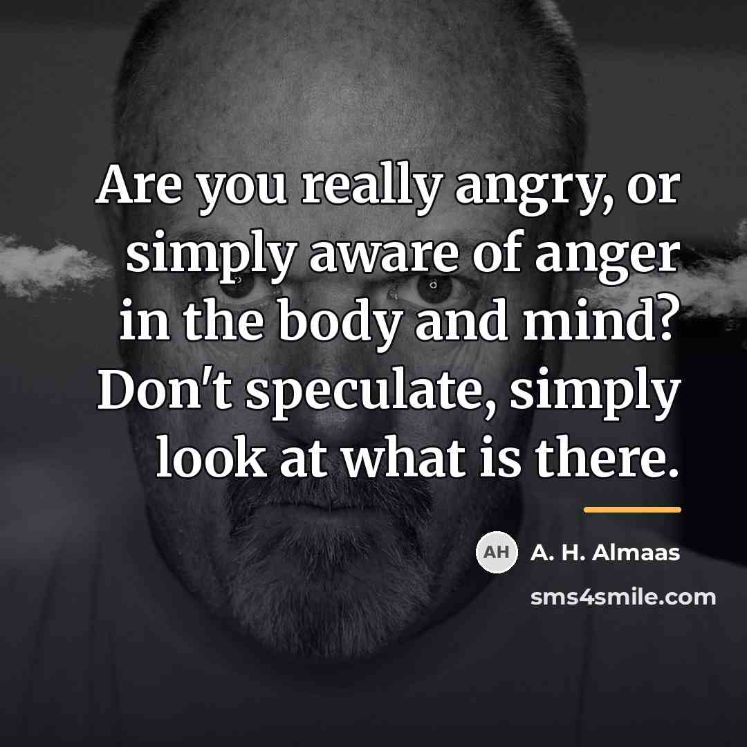 “Are you really angry, or simply aware of anger in…” quote by A. H. Almaas