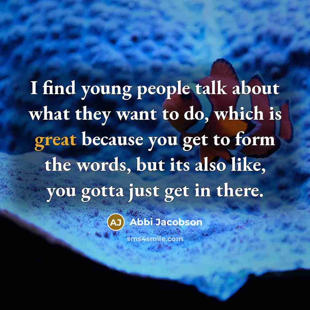 “I find young people talk about what they want to…” quote by Abbi Jacobson